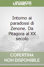 Intorno ai paradossi di Zenone. Da Pitagora al XX secolo