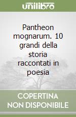 Pantheon mognarum. 10 grandi della storia raccontati in poesia libro