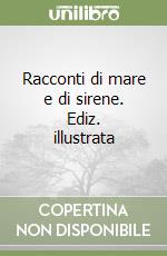 Racconti di mare e di sirene. Ediz. illustrata libro