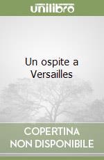 Un ospite a Versailles