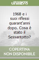 1968 e i suoi riflessi quarant'anni dopo. Cosa è stato il Sessantotto?