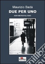 Due per uno. Noir metropolitano