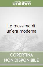 Le massime di un'era moderna libro
