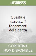 Questa è danza... I fondamenti della danza