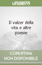 Il valzer della vita e altre poesie