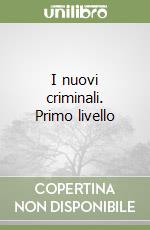 I nuovi criminali. Primo livello libro