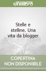 Stelle e stelline. Una vita da blogger libro