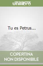 Tu es Petrus...