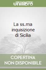 La ss.ma inquisizione di Sicilia libro