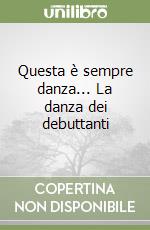 Questa è sempre danza... La danza dei debuttanti