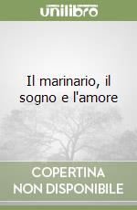 Il marinario, il sogno e l'amore libro