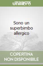 Sono un superbimbo allergico libro