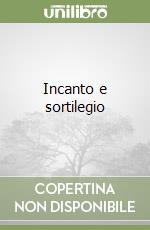 Incanto e sortilegio libro