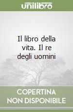 Il libro della vita. Il re degli uomini libro