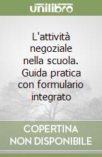 L'attività negoziale nella scuola. Guida pratica con formulario integrato