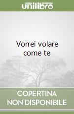 Vorrei volare come te libro