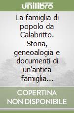 La famiglia di popolo da Calabritto. Storia, geneoalogia e documenti di un'antica famiglia contadina irpina libro