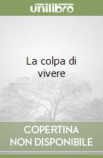 La colpa di vivere libro