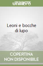 Leoni e bocche di lupo
