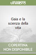 Gaia e la scienza della vita