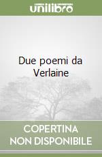 Due poemi da Verlaine libro