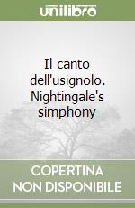 Il canto dell'usignolo. Nightingale's simphony libro