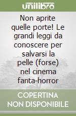 Non aprite quelle porte! Le grandi leggi da conoscere per salvarsi la pelle (forse) nel cinema fanta-horror libro