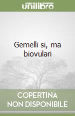 Gemelli si, ma biovulari