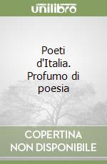 Poeti d'Italia. Profumo di poesia libro