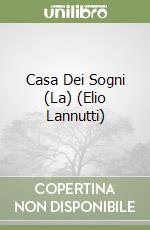 Casa Dei Sogni (La) (Elio Lannutti) libro