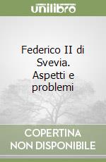 Federico II di Svevia. Aspetti e problemi libro