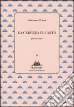 La cadenza il canto. Poesie scelte libro