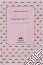 Ferro battuto e altre prose memoriali inedite libro