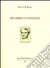 Ricordo di Pasolini libro di Bellezza Dario Mosena A. (cur.)