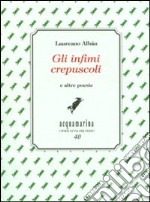 Gli infimi crepuscoli e altre poesie libro