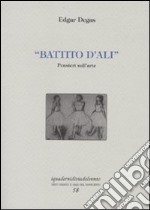 Battito d'ali. Pensieri sull'arte. Ediz. numerata libro