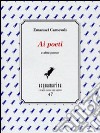 Ai poeti e altre poesie libro