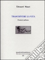 Trascrivere la vita. Pensieri sull'arte