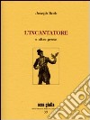 L'incantatore e altre prose libro