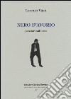 Nero d'avorio. Pensieri sull'arte libro