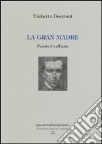 La gran madre. Pensieri sull'arte libro