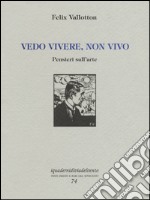 Vedo vivere, non vivo. Pensieri sull'arte libro