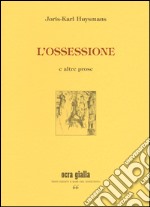 L'ossessione e altre prose libro