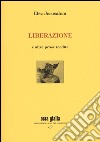 Liberazione e altre prose insedite libro