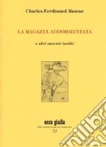 La ragazza addormentata e altri racconti inediti. Ediz. limitata libro