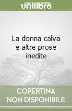 La donna calva e altre prose inedite