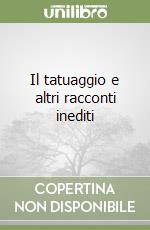 Il tatuaggio e altri racconti inediti libro
