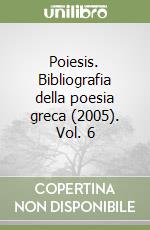 Poiesis. Bibliografia della poesia greca (2005). Vol. 6 libro