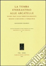 La tomba Sterrantino alle Arcatelle. Nuovi dati sull'orientalizzante medio e recente a Tarquinia libro