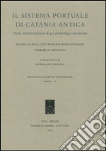 Il sistema portuale di Catania antica. Studi interdisciplinari di geo-archeologia marittima